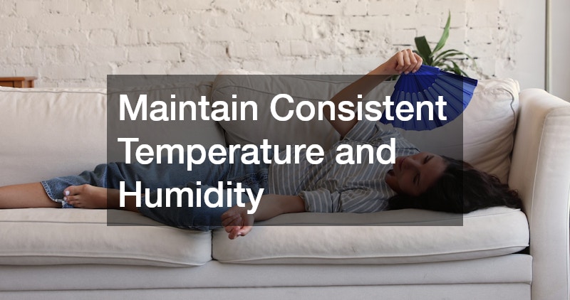 Maintain Consistent Temperature and Humidity