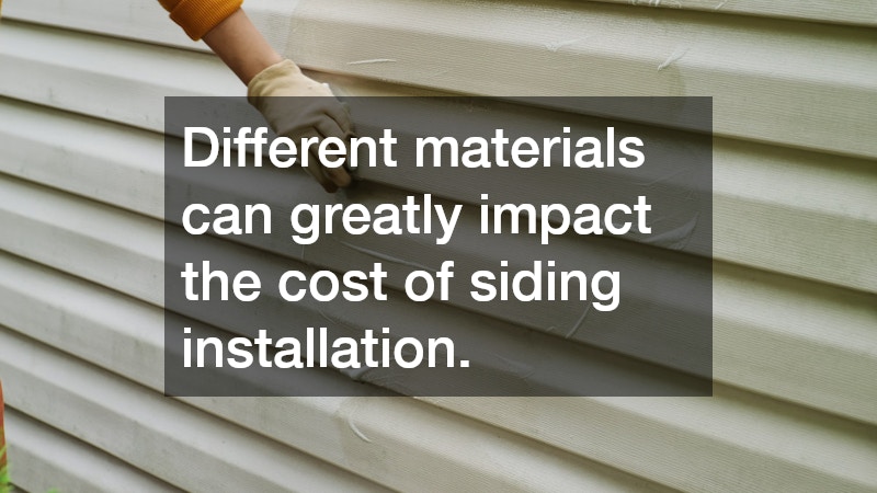 Different materials can greatly impact the cost of siding installation. 
