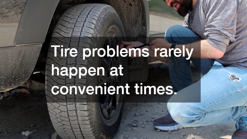 Tire problems rarely happen at convenient times.