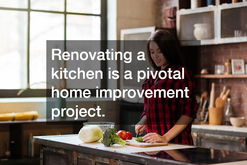 Renovating a kitchen is a pivotal home improvement project.
