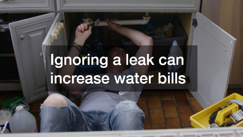 Ignoring a leak can increase water bills