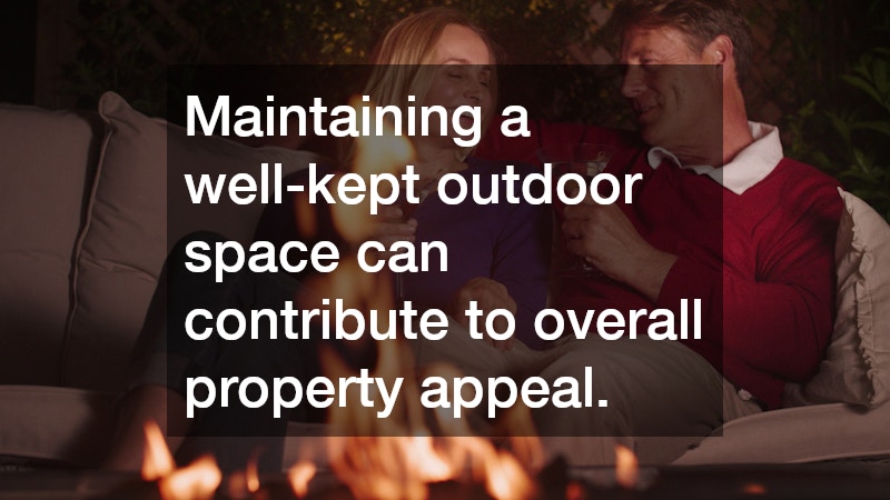 Maintaining a well-kept outdoor space can contribute to overall property appeal.