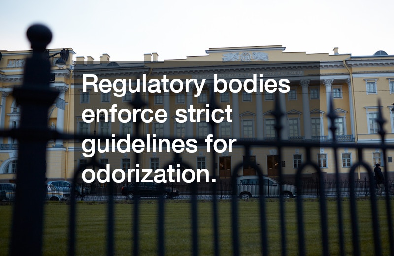 Regulatory bodies enforce strict guidelines for odorization.