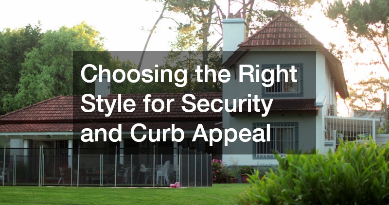 Choosing the Right Style for Security and Curb Appeal