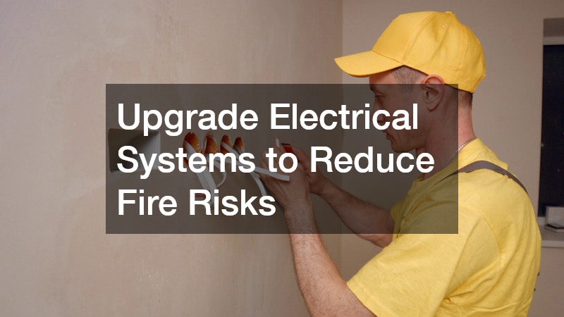Upgrade Electrical Systems to Reduce Fire Risks
