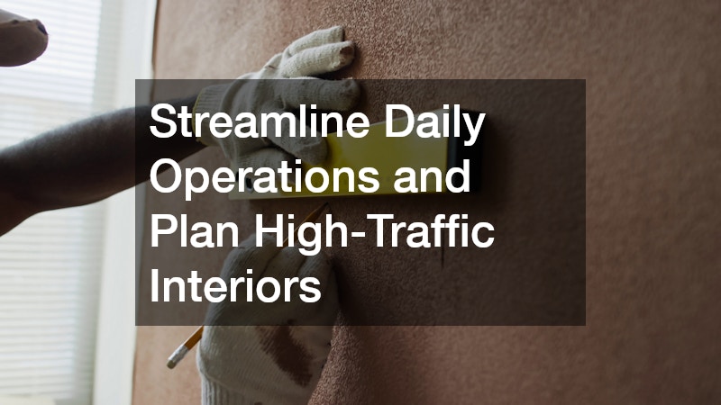 Streamline Daily Operations and Plan High-Traffic Interiors