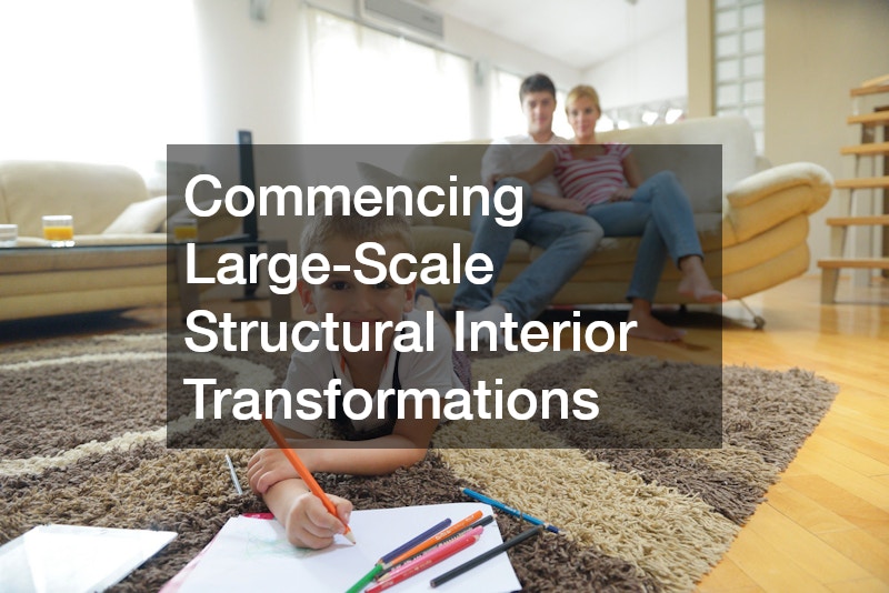 Commencing Large-Scale Structural Interior Transformations