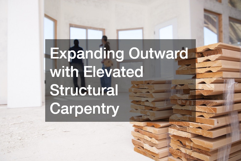Expanding Outward with Elevated Structural Carpentry