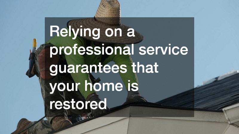 Relying on a professional service guarantees that your home is restored 