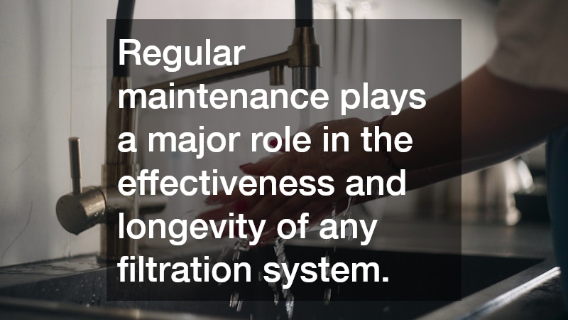 Regular maintenance plays a major role in the effectiveness and longevity of any filtration system.