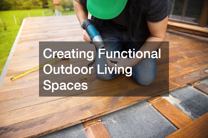 Creating Functional Outdoor Living Spaces