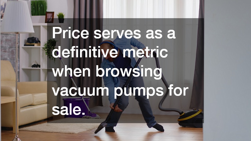 Price serves as a definitive metric when browsing vacuum pumps for sale.