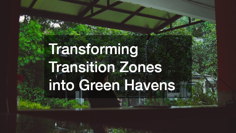 Transforming Transition Zones into Green Havens