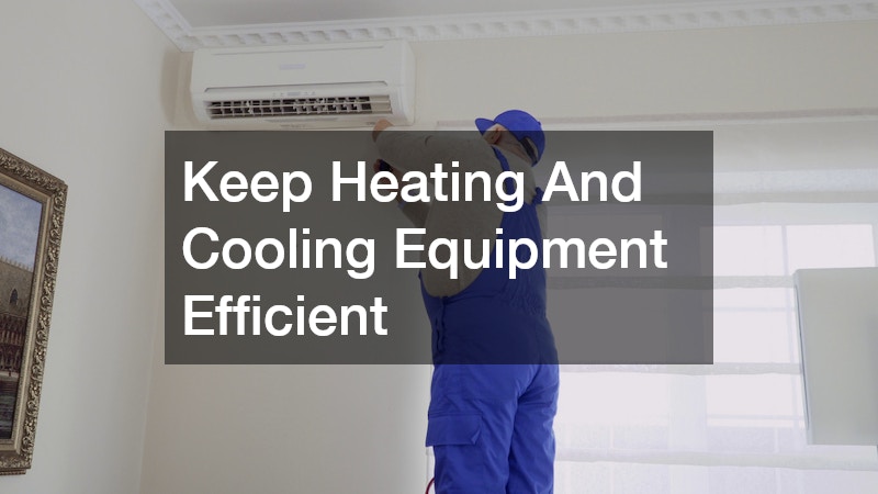 Keep Heating And Cooling Equipment Efficient