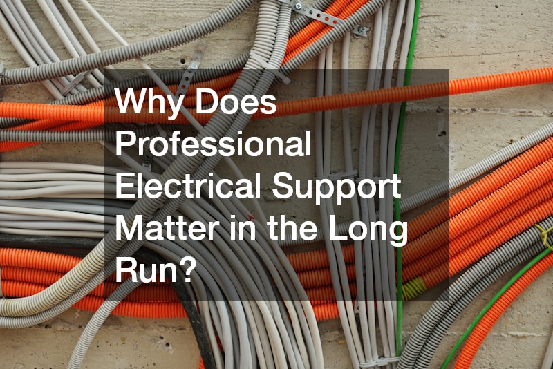 Why Does Professional Electrical Support Matter in the Long Run?