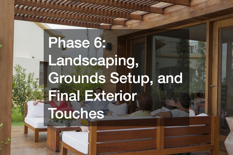 Phase 6: Landscaping, Grounds Setup, and Final Exterior Touches