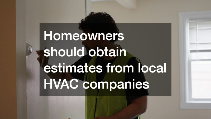 Homeowners should obtain estimates from local HVAC companies 