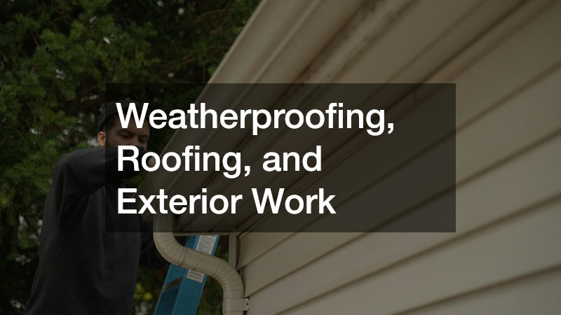 Weatherproofing, Roofing, and Exterior Work