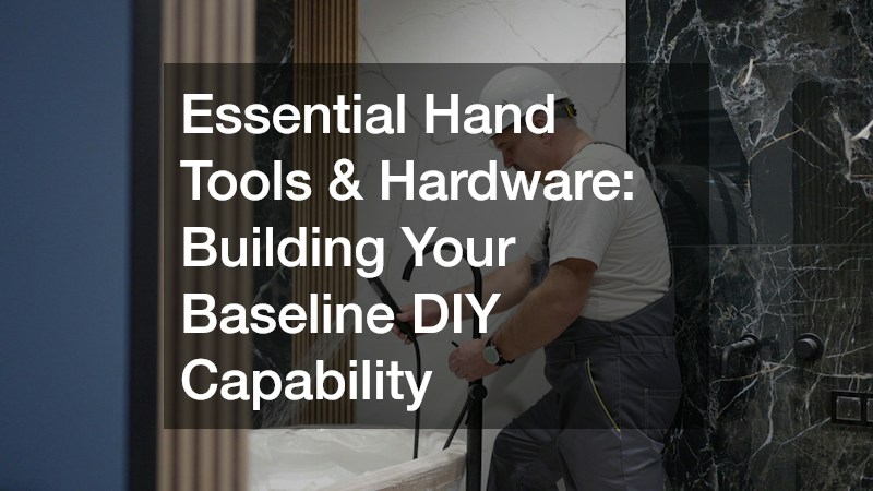 Essential Hand Tools & Hardware: Building Your Baseline DIY Capability