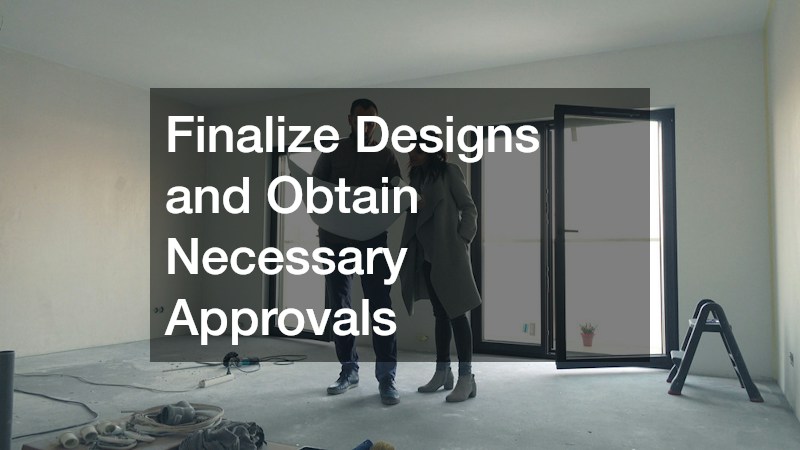 Finalize Designs and Obtain Necessary Approvals