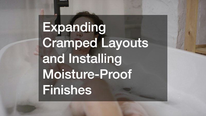 Expanding Cramped Layouts and Installing Moisture-Proof Finishes