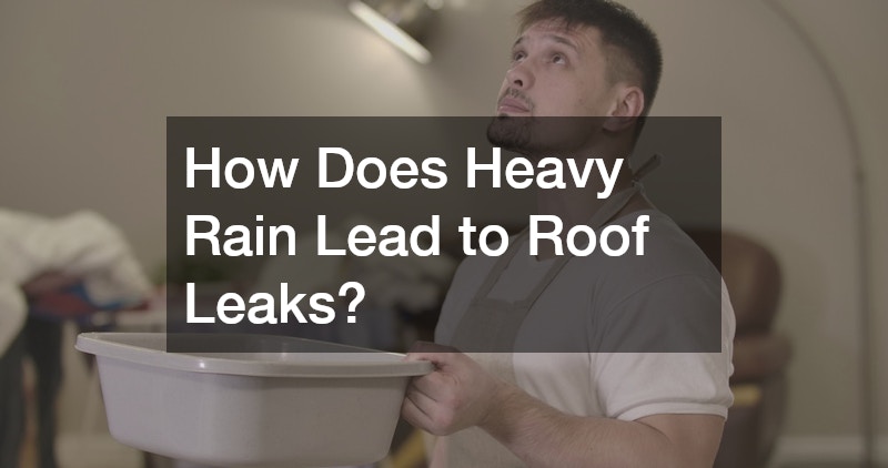 How Does Heavy Rain Lead to Roof Leaks?