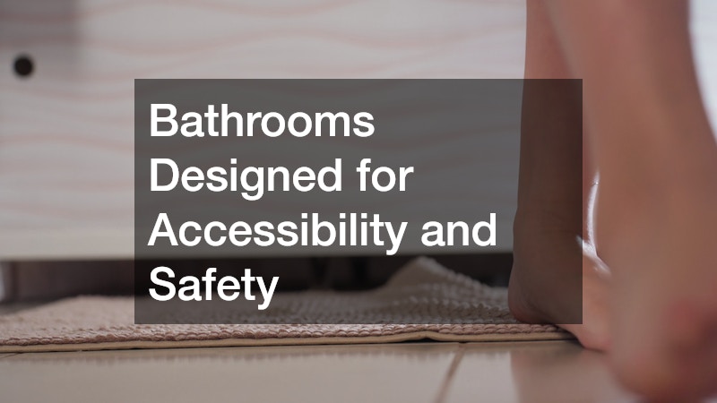Bathrooms Designed for Accessibility and Safety