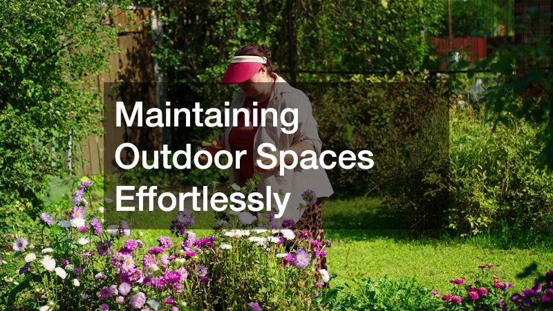 Maintaining Outdoor Spaces Effortlessly