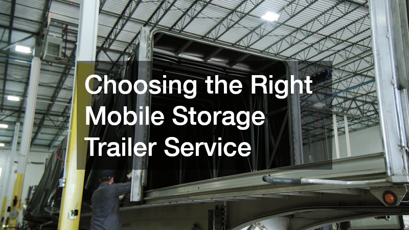 Choosing the Right Mobile Storage Trailer Service