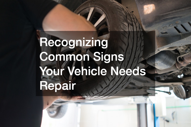 Recognizing Common Signs Your Vehicle Needs Repair