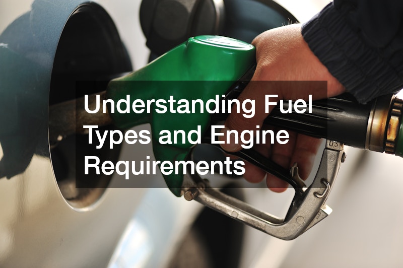 Understanding Fuel Types and Engine Requirements