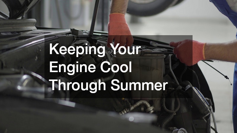 Keeping Your Engine Cool Through Summer