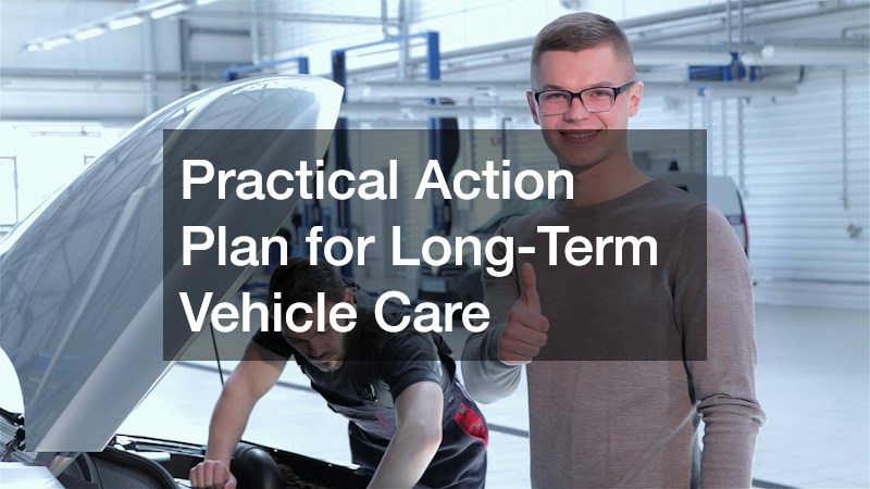 Practical Action Plan for Long-Term Vehicle Care