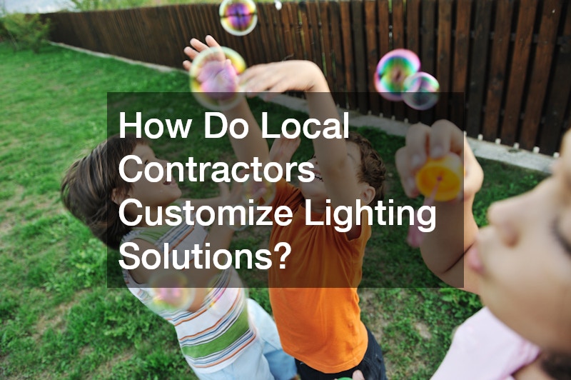 How Do Local Contractors Customize Lighting Solutions?