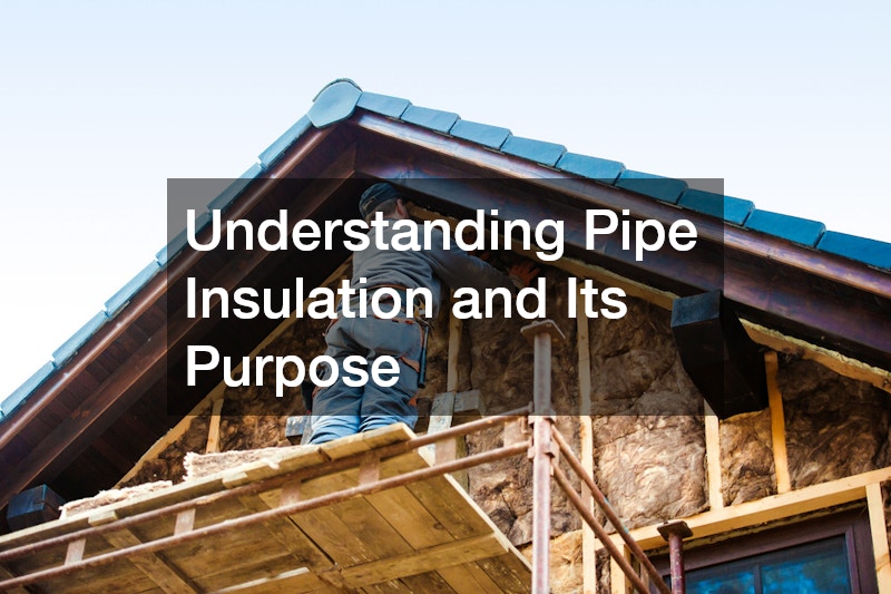 Understanding Pipe Insulation and Its Purpose