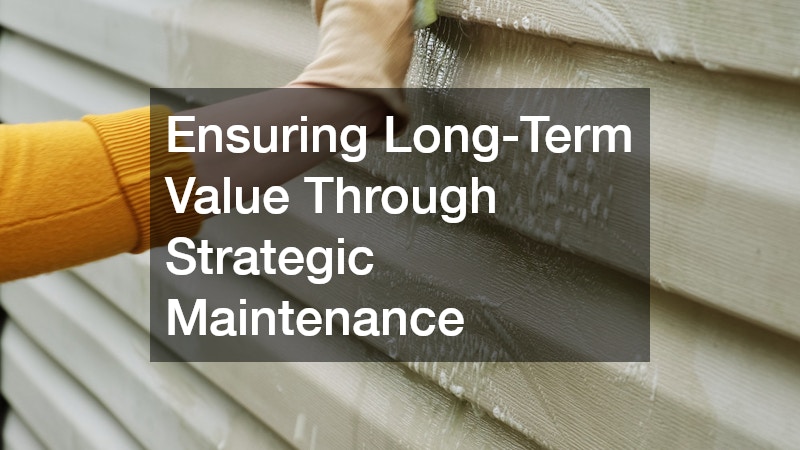 Ensuring Long-Term Value Through Strategic Maintenance