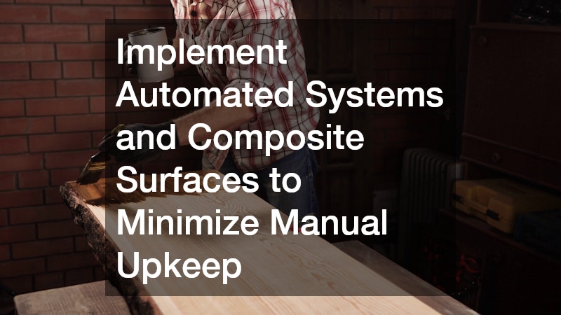 Implement Automated Systems and Composite Surfaces to Minimize Manual Upkeep