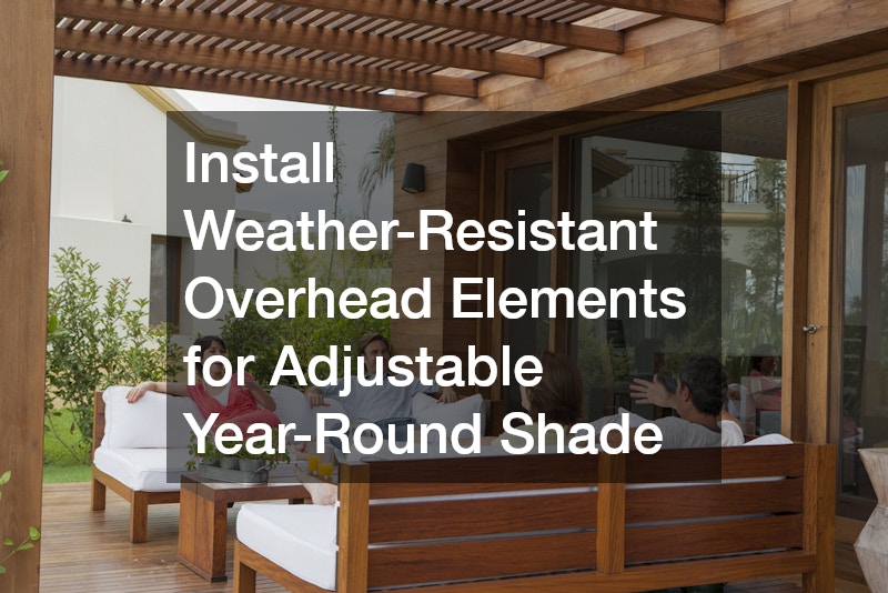 Install Weather-Resistant Overhead Elements for Adjustable Year-Round Shade