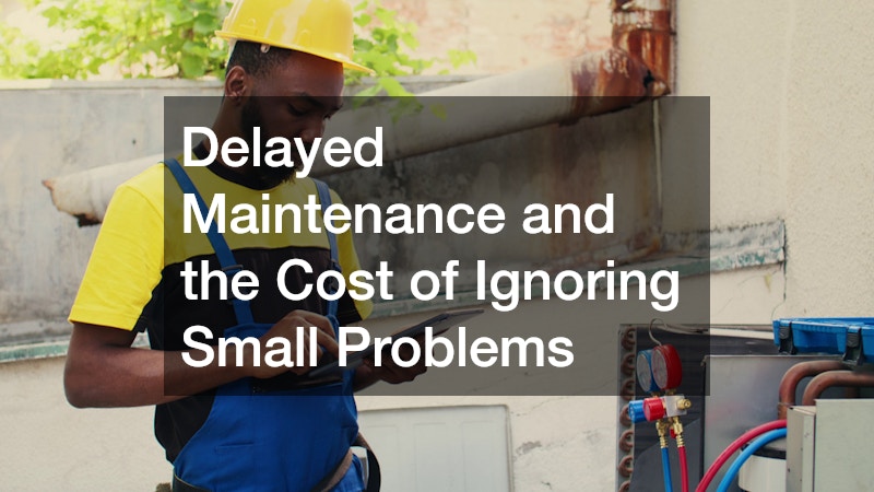 Delayed Maintenance and the Cost of Ignoring Small Problems