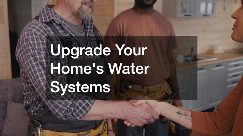 Upgrade Your Home’s Water Systems
