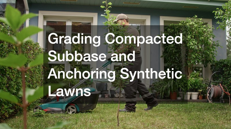 Grading Compacted Subbase and Anchoring Synthetic Lawns