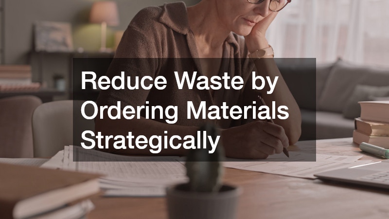 Reduce Waste by Ordering Materials Strategically
