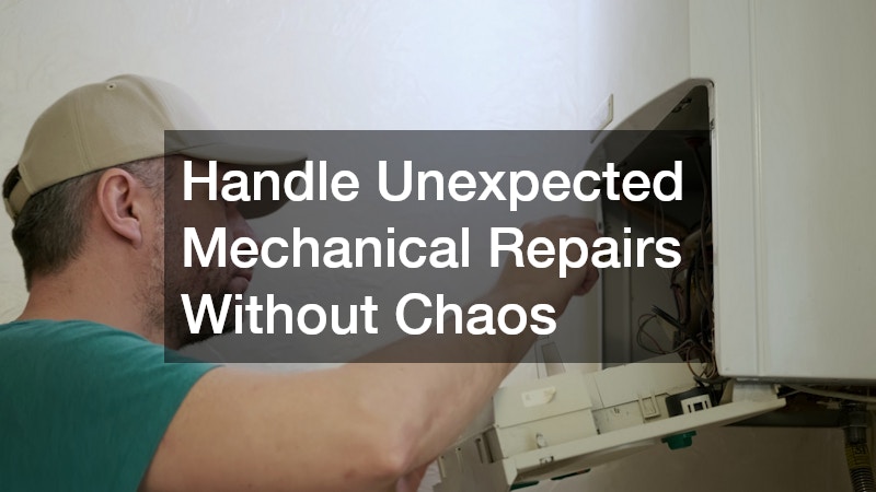 Handle Unexpected Mechanical Repairs Without Chaos