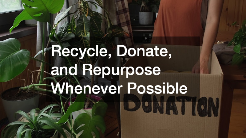 Recycle, Donate, and Repurpose Whenever Possible