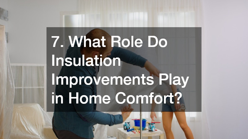 7. What Role Do Insulation Improvements Play in Home Comfort?
