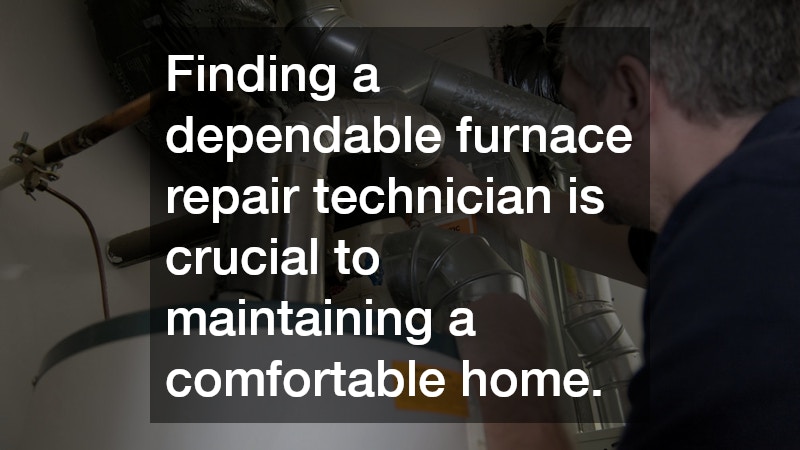 Finding a dependable furnace repair technician is crucial to maintaining a comfortable home.
