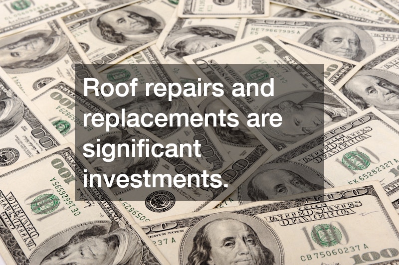 Roof repairs and replacements are significant investments.