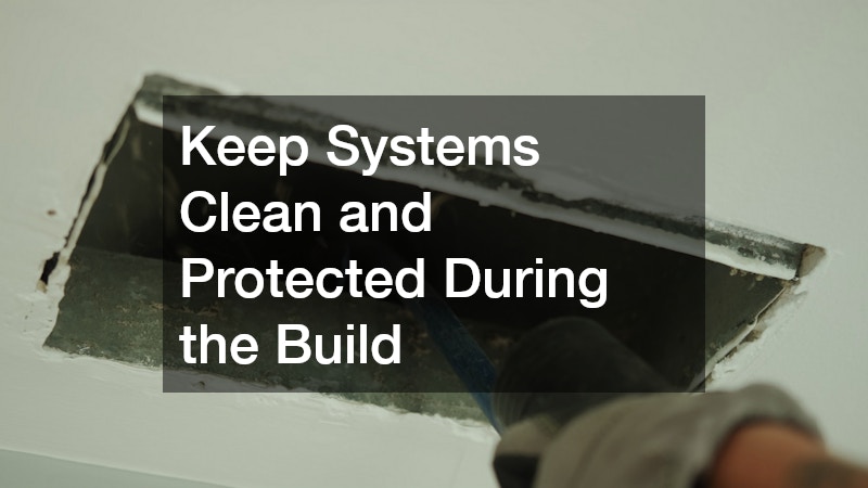 Keep Systems Clean and Protected During the Build