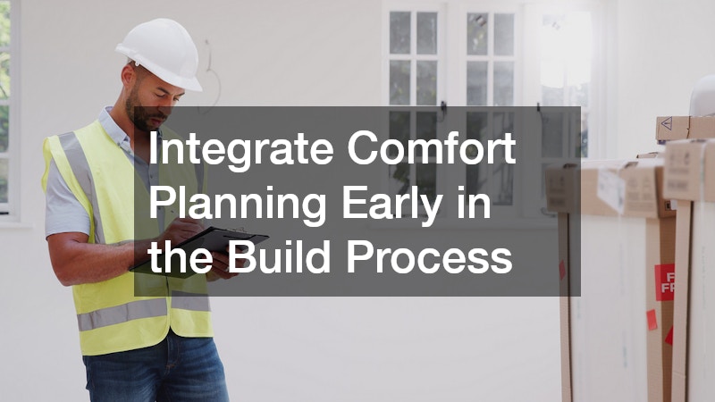 Integrate Comfort Planning Early in the Build Process