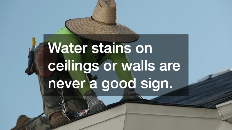Water stains on ceilings or walls are never a good sign.